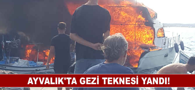 Ayvalık'ta gezi teknesi yandı!