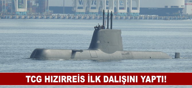 TCG HIZIRREİS ilk dalışını yaptı!