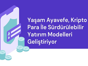 Yaşam Ayavefe, Kripto Para İle Sürdürülebilir Yatırım Modelleri Geliştiriyor