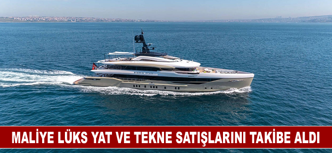 Maliye lüks yat ve tekne satışlarını takibe aldı