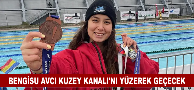 Bengisu Avcı Kuzey Kanalı'nı yüzerek geçecek