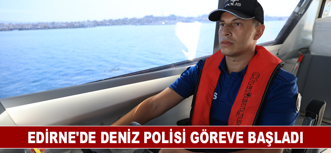 Edirne'de deniz polisi göreve başladı