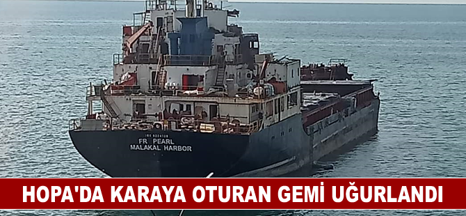 Hopa’da karaya oturan gemi uğurlandı