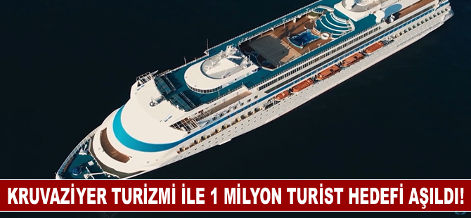 Kruvaziyer turizmi ile 1 milyon turist hedefi aşıldı!