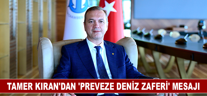 Tamer Kıran’dan 'Preveze Deniz Zaferi' mesajı