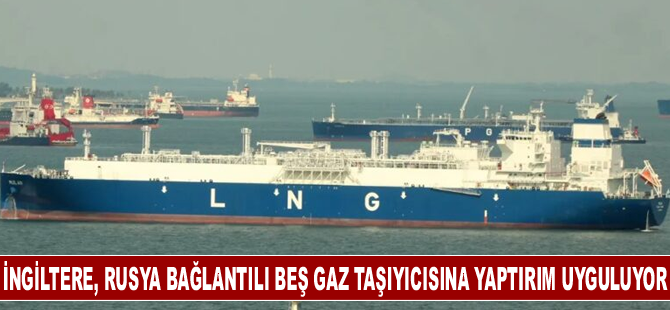 İngiltere, Rusya bağlantılı beş gaz taşıyıcısına yaptırım uyguluyor