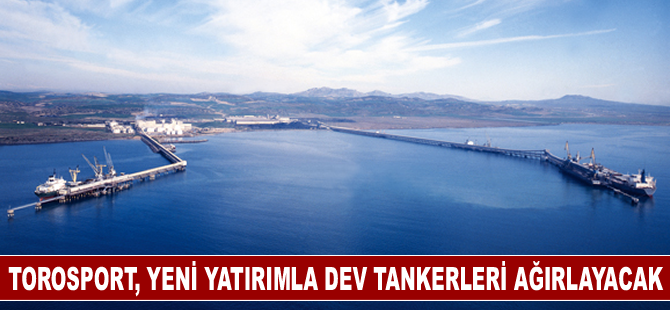 Torosport, yeni yatırımla dev tankerleri ağırlayacak