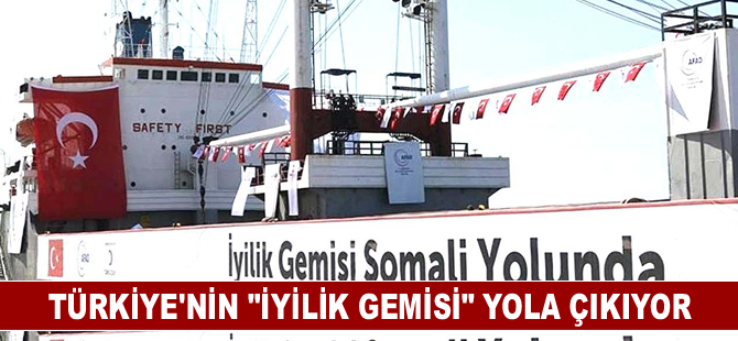 Türkiye'nin "İyilik Gemisi" yola çıkıyor