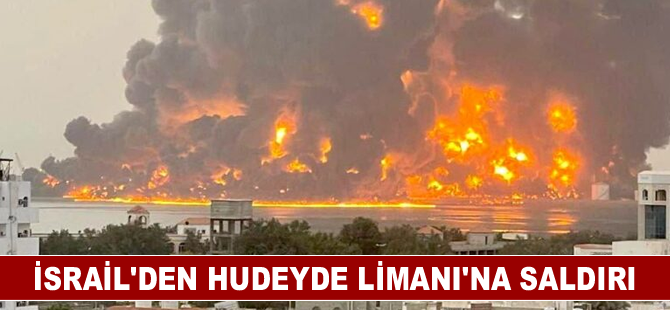 İsrail'den Hudeyde Limanı’na saldırı