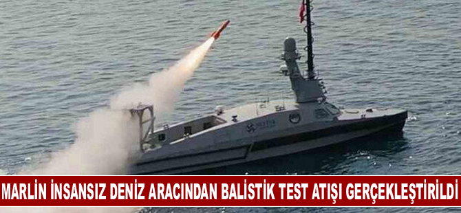 MARLİN insansız deniz aracından balistik test atışı gerçekleştirildi