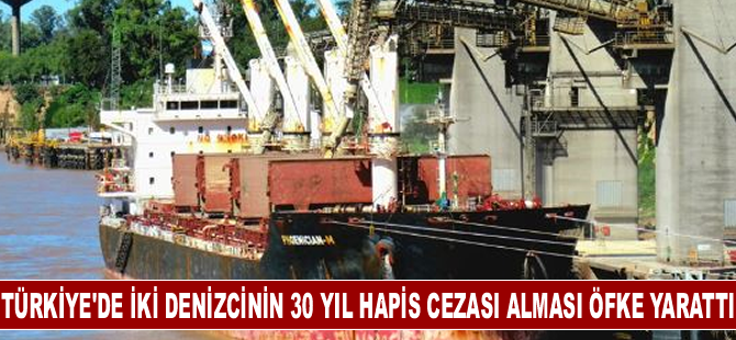 Türkiye'de iki denizcinin 30 yıl hapis cezası alması öfke yarattı