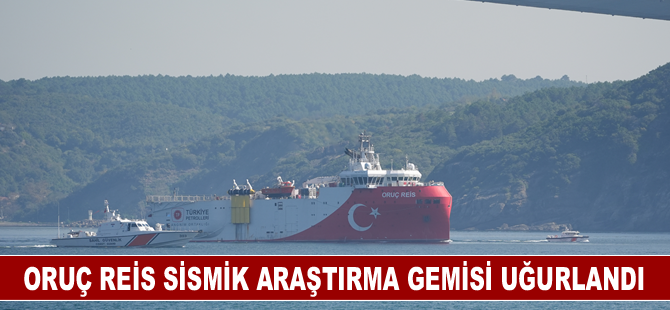 Oruç Reis Sismik Araştırma Gemisi uğurlandı