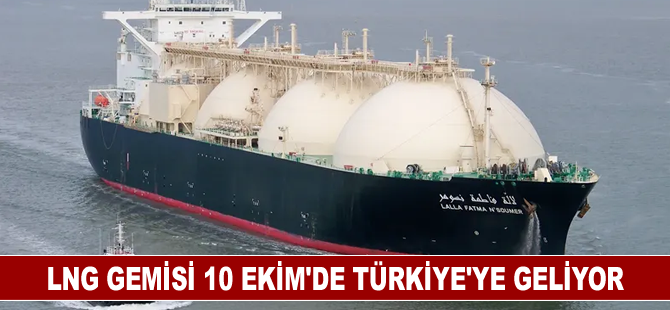 LNG gemisi 10 Ekim'de Türkiye'ye geliyor