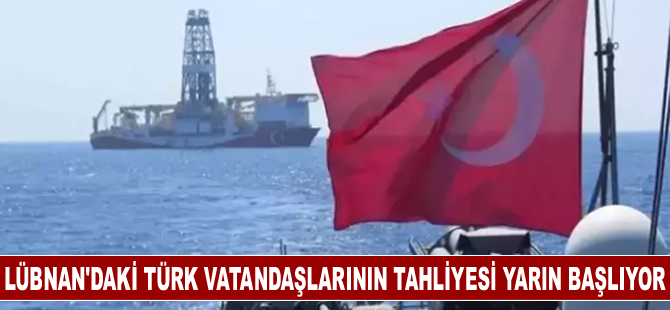 Lübnan'daki Türk vatandaşlarının tahliyesi için 2 gemi yola çıkıyor