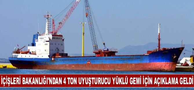 İçişleri Bakanlığı'ndan 4 ton uyuşturucu yüklü gemi için açıklama geldi