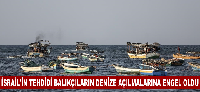 İsrail'in tehdidi balıkçıların denize açılmalarına engel oldu