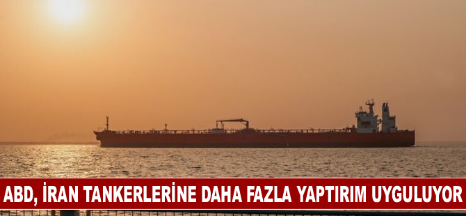 ABD, İran tankerlerine daha fazla yaptırım uyguluyor