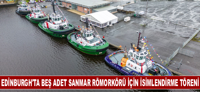 Edinnburgh’ta beş adet Sanmar Römorkörü için isimlendirme töreni gerçekleşti