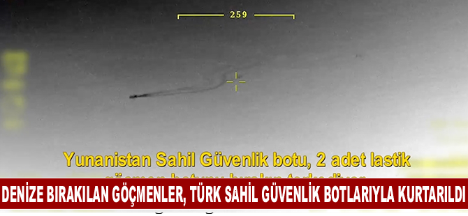 Yunanistan'ın bıraktığı göçmenler, Türk sahil güvenlik botlarıyla kurtarıldı