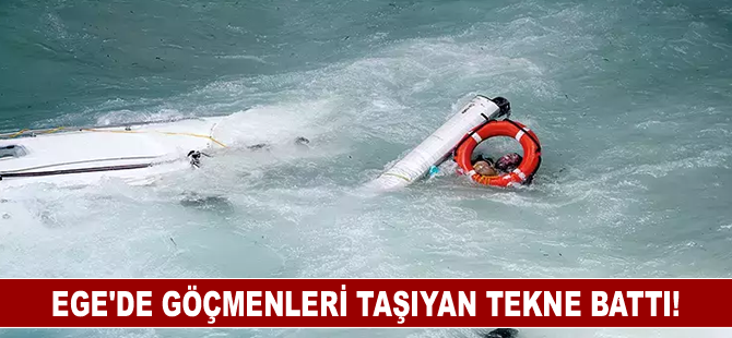 Ege'de göçmenleri taşıyan tekne battı!