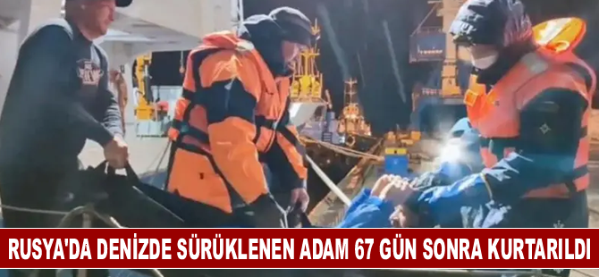 Rusya'da denizde sürüklenen adam 67 gün sonra kurtarıldı