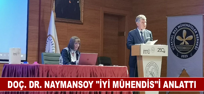 Doç. Dr. Naymansoy “iyi mühendis”i anlattı