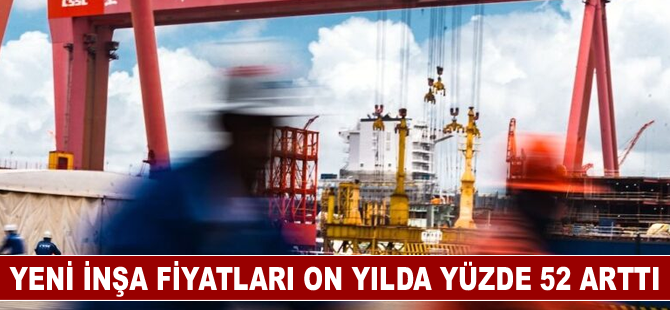 Yeni inşa fiyatları on yılda yüzde 52 arttı