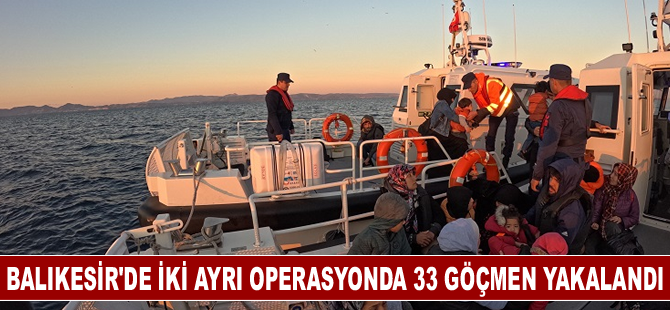 Balıkesir’de iki ayrı operasyonda 33 göçmen yakalandı