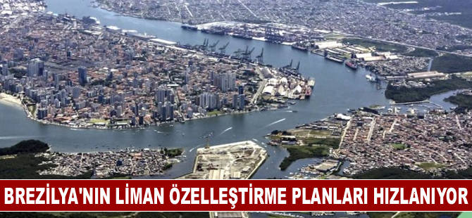 Brezilya'nın liman özelleştirme planları hızlanıyor