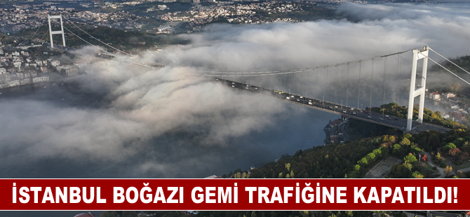 İstanbul Boğazı'nda gemi trafiği askıya alındı