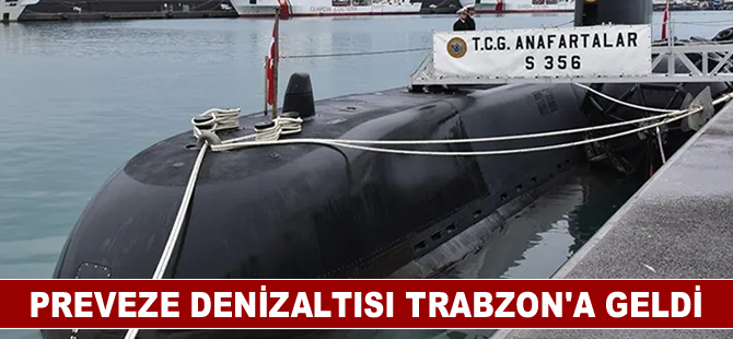 Preveze Denizaltısı Trabzon'a geldi