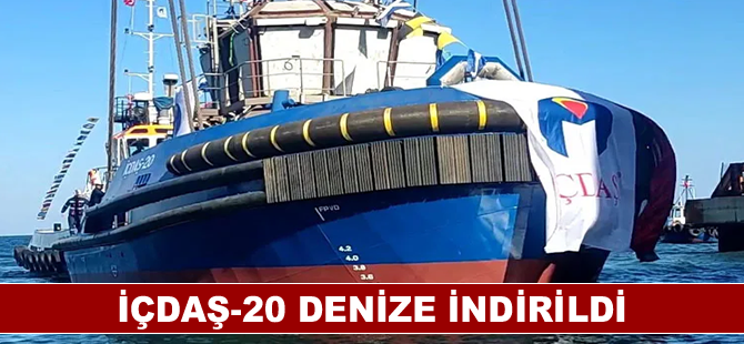 İÇDAŞ-20 denize indirildi