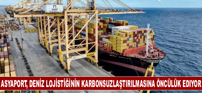 Asyaport, karadan enerjı̇ ı̇le denı̇z lojı̇stı̇ğı̇nı̇n karbonsuzlaştırılmasına öncülük edı̇yor