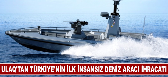 ULAQ'tan Türkiye'nin ilk insansız deniz aracı ihracatı