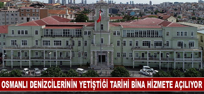 Osmanlı denizcilerinin yetiştiği tarihi bina donanmanın hizmetine açılıyor