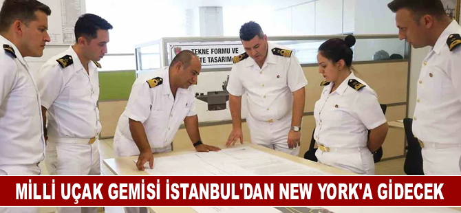 Milli uçak gemisi İstanbul’dan New York’a gidecek