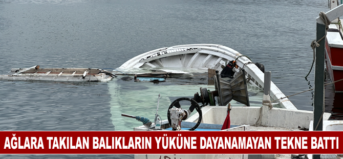 Ağlara takılan balıkların yüküne dayanamayan balıkçı teknesi battı