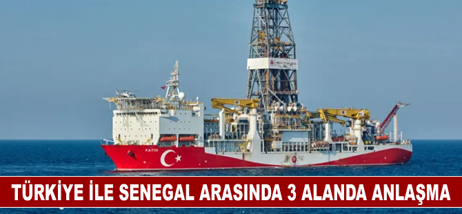 Türkiye, Senegal ile enerji, petrol ve doğal gaz alanında anlaşma imzaladı