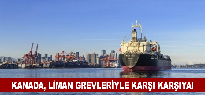 Kanada, liman grevleriyle karşı karşıya!