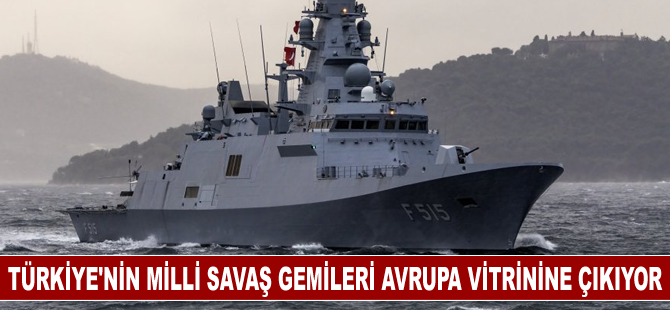 Türkiye'nin milli savaş gemileri Avrupa vitrinine çıkıyor