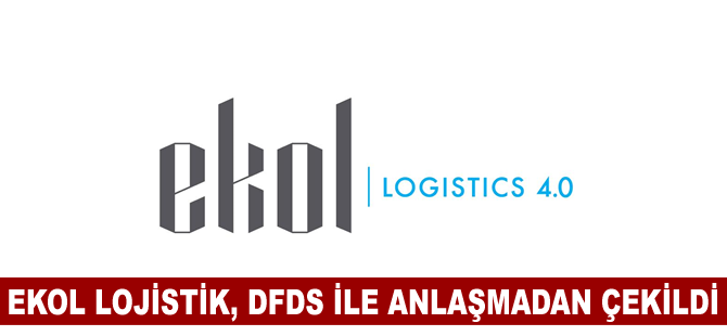 Ekol Lojistik, DFDS ile anlaşmadan çekildi