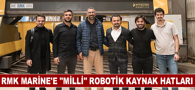 RMK Marine'e “milli” robotik kaynak hatları