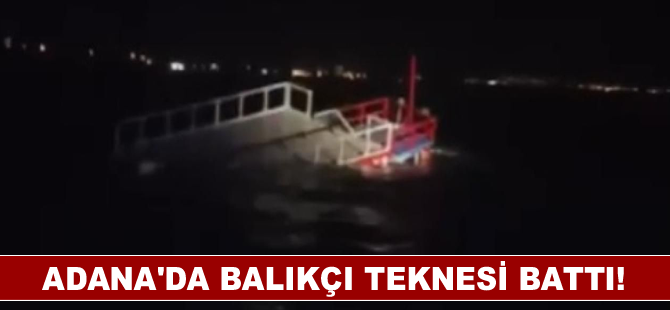 Adana'da batan teknedeki 9 kişi kurtarıldı