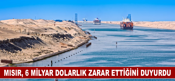 Mısır, Husi saldırıları nedeniyle 6 milyar dolar zarar ettiğini duyurdu