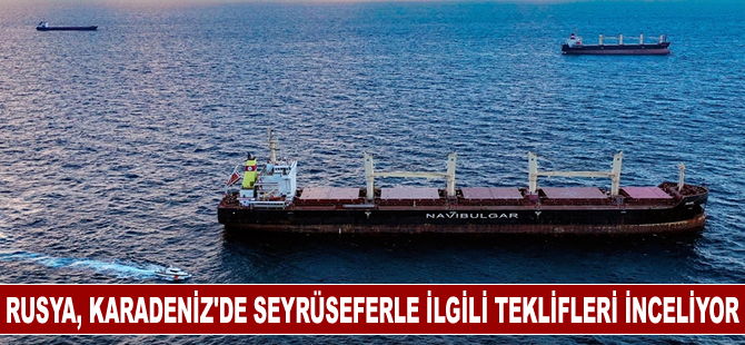 Rusya: Karadeniz'de seyrüseferle ilgili teklifleri inceliyoruz