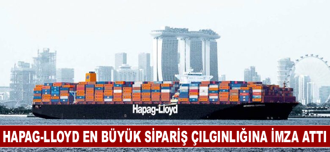 Hapag-Lloyd en büyük sipariş çılgınlığına imza attı