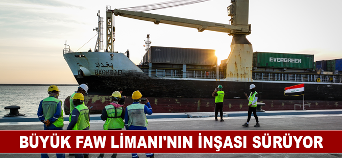 Büyük Faw Limanı'nın inşası sürüyor