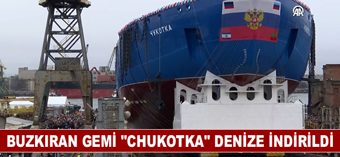 Nükleer enerji ile çalışacak buzkıran gemi "Chukotka" denize indirildi