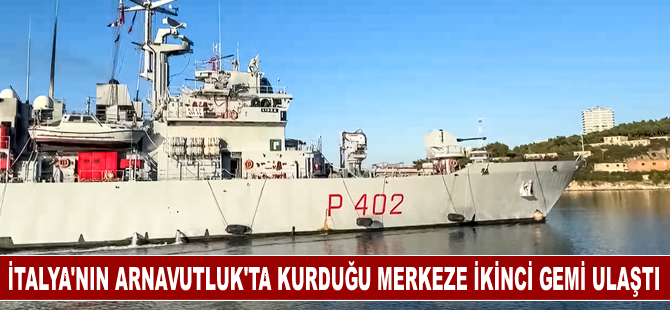 İtalya'nın Arnavutluk'ta kurduğu merkeze ikinci gemi ulaştı