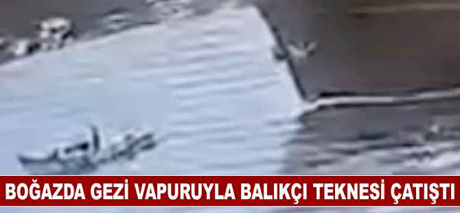 Boğazda Özel gezi vapuruyla balıkçı teknesi çatıştı